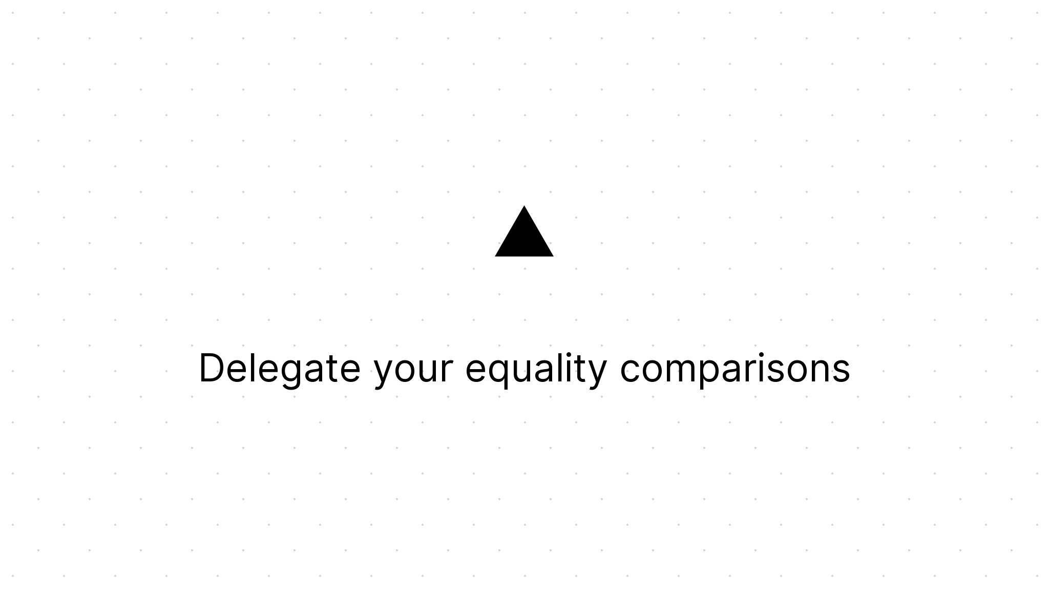 Cover Image for Delegate your equality comparisons