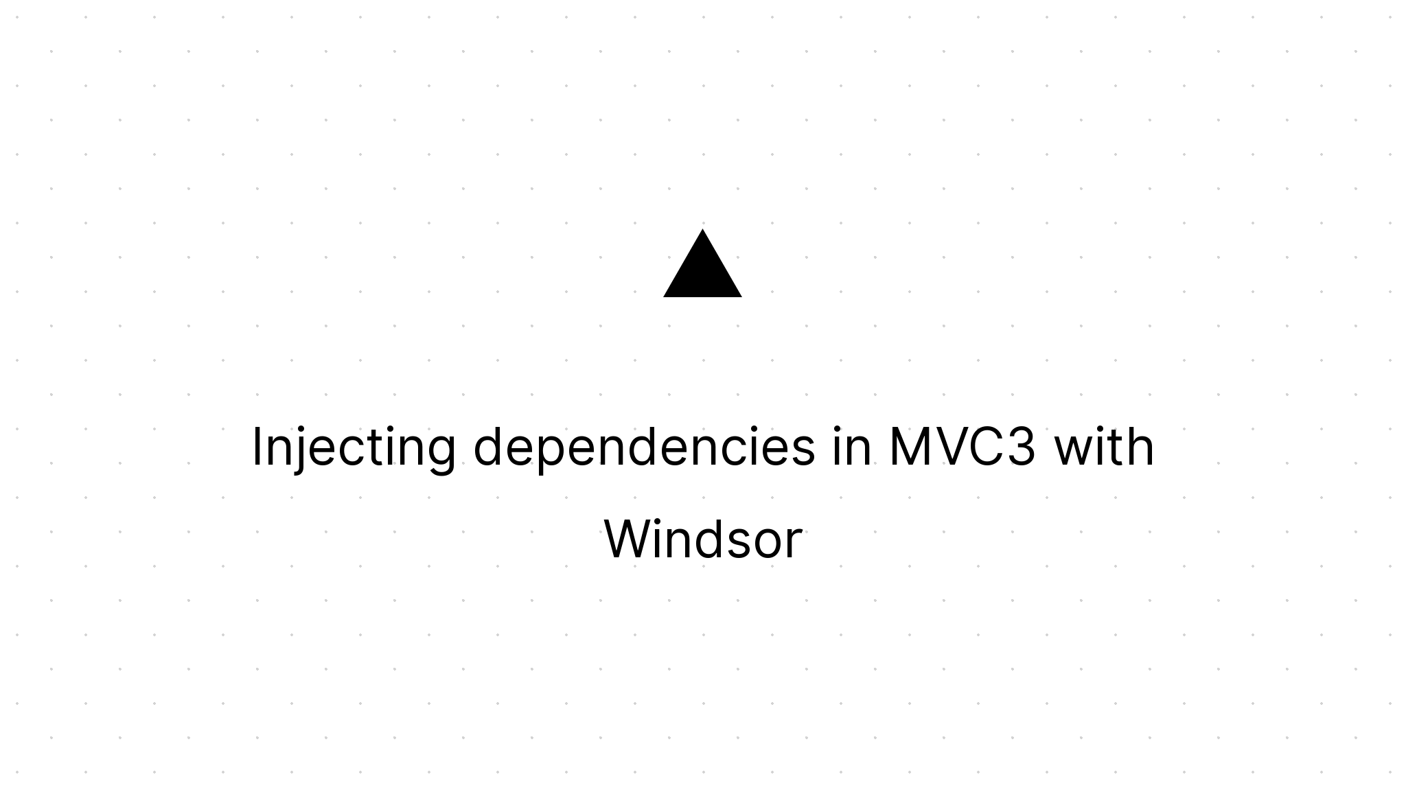 Cover Image for Injecting dependencies in MVC3 with Windsor