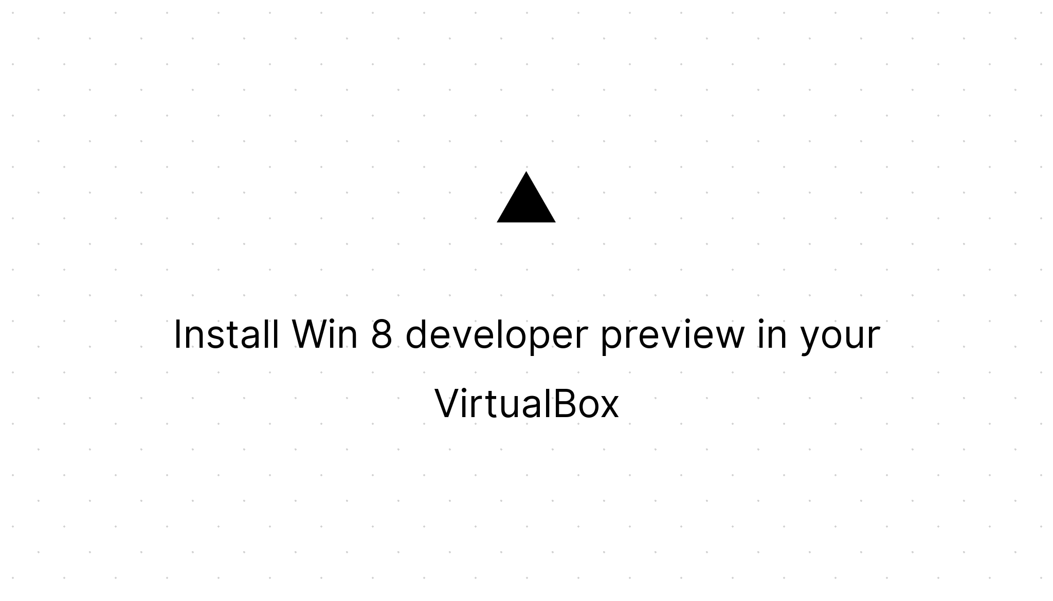 Cover Image for Install Win 8 developer preview in your VirtualBox
