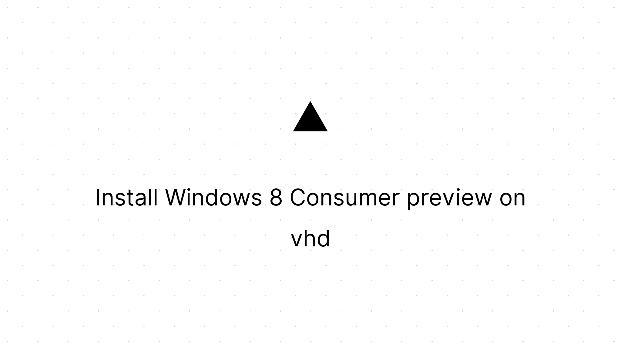 Cover Image for Install Windows 8 Consumer preview on vhd
