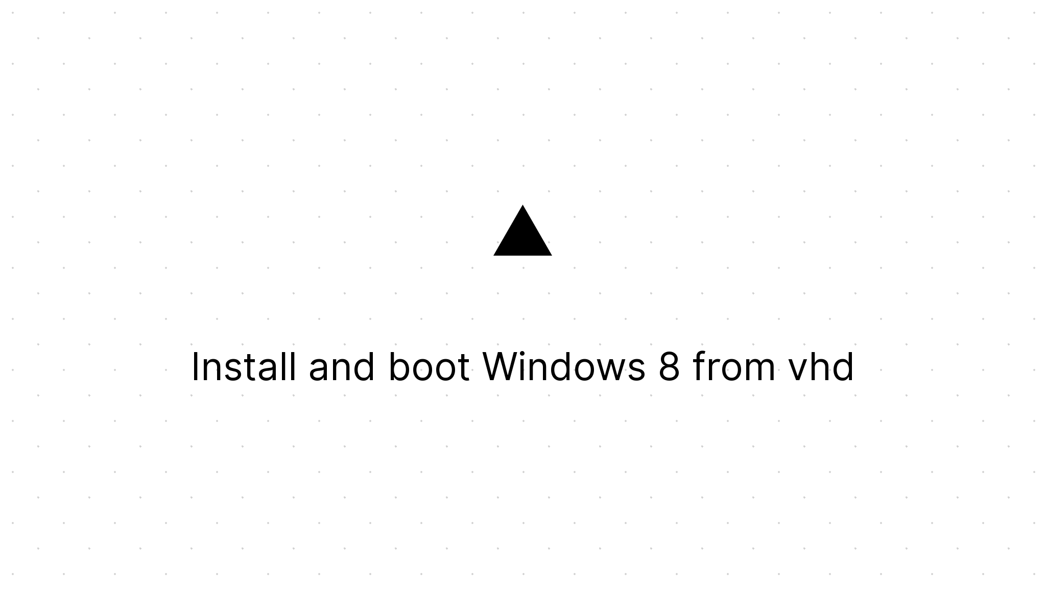 Cover Image for Install and boot Windows 8 from vhd