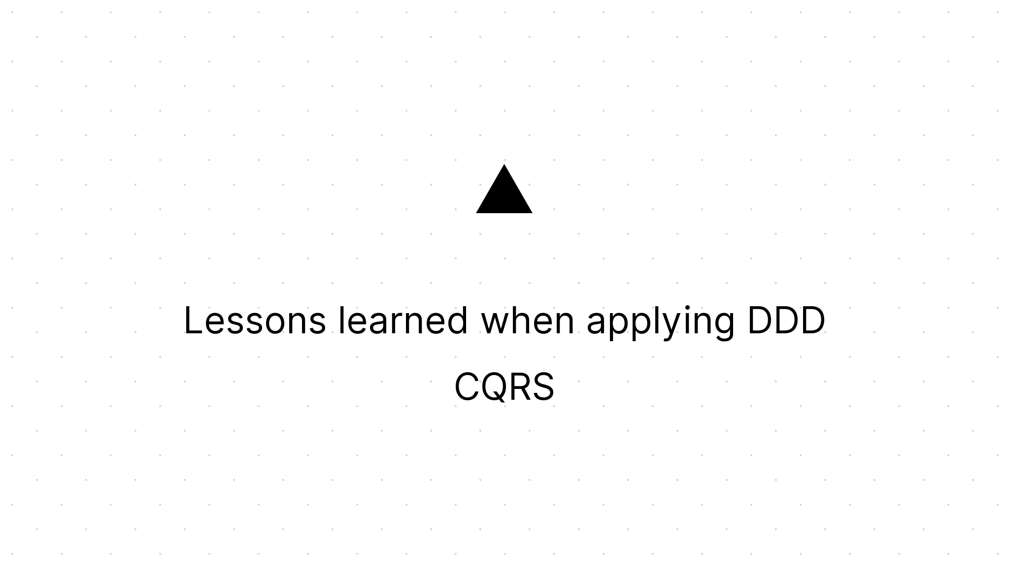 Cover Image for Lessons learned when applying DDD CQRS