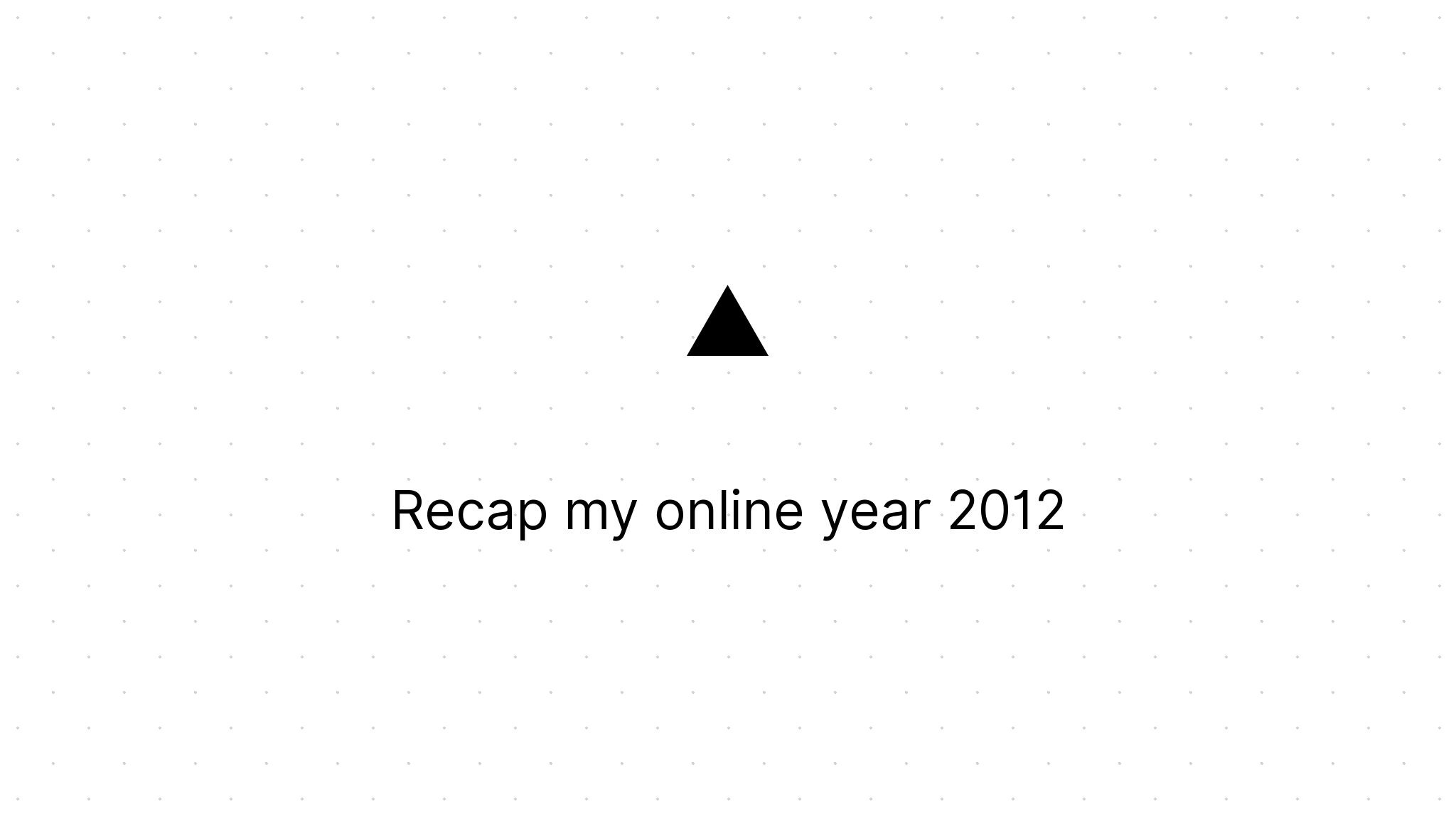 Cover Image for Recap my online year 2012
