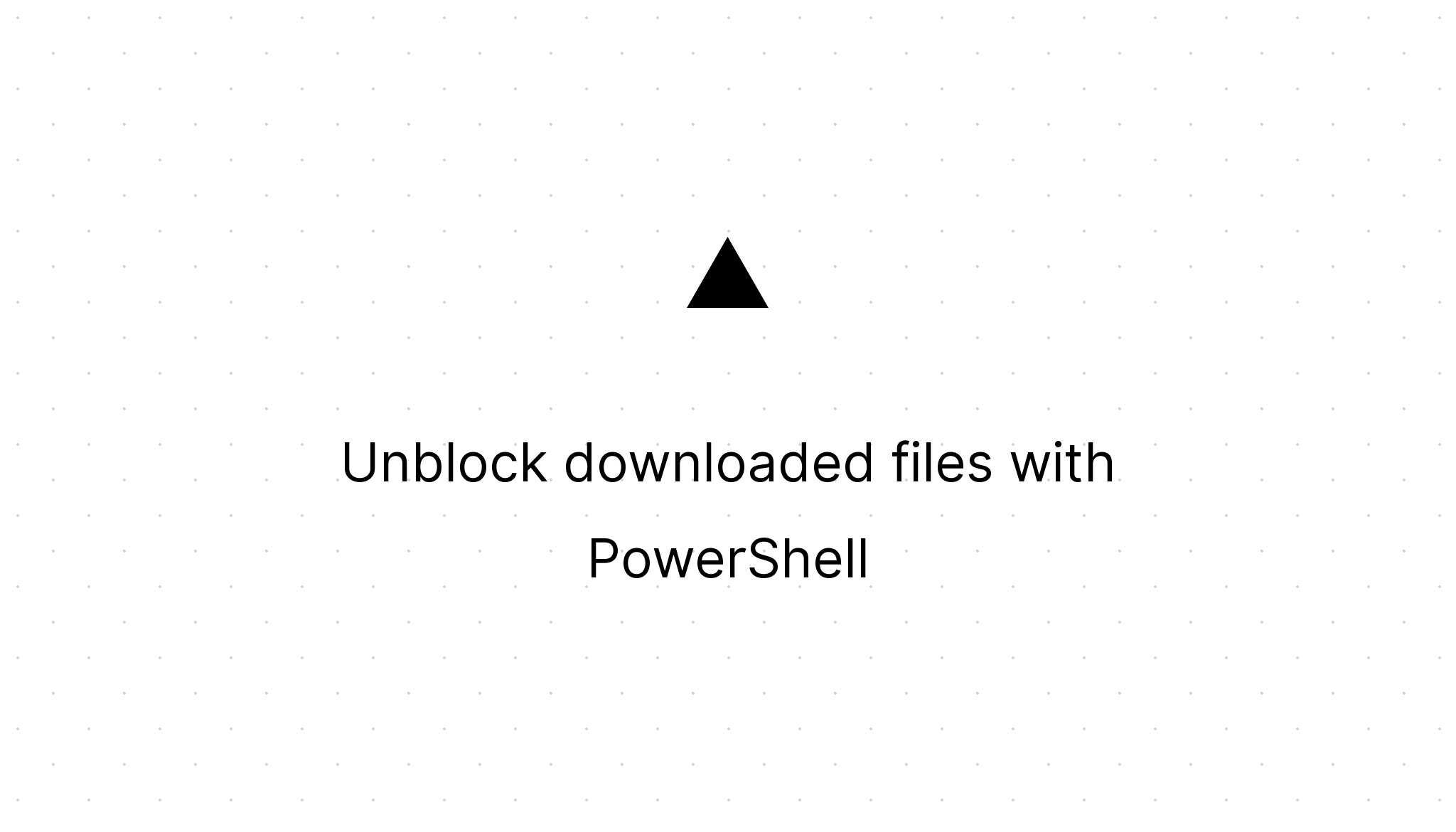 Cover Image for Unblock downloaded files with PowerShell